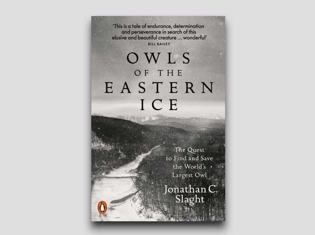 Owls of the Eastern Ice - Jonathan C Slaght - September 2023