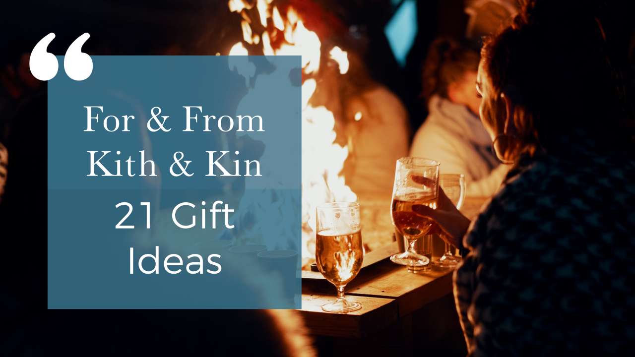 For and From Kith and Kin - 21 Gift Ideas