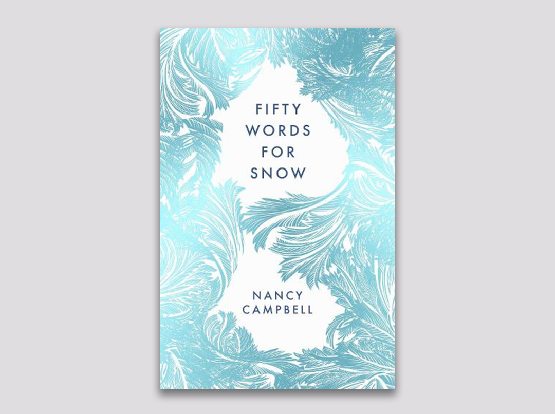Fifty Words for Snow - Nancy Campbell - Feb 22